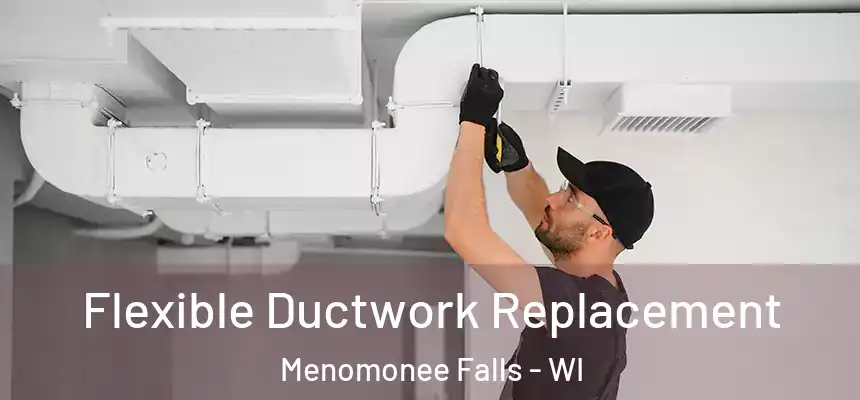 Flexible Ductwork Replacement Menomonee Falls - WI