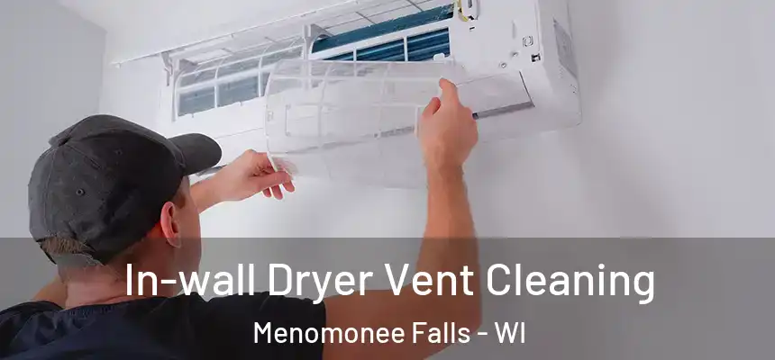  In-wall Dryer Vent Cleaning Menomonee Falls - WI
