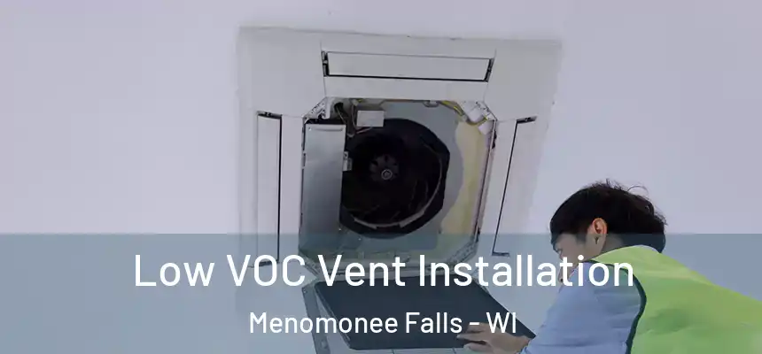  Low VOC Vent Installation Menomonee Falls - WI