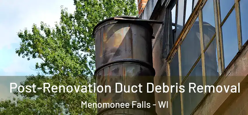  Post-Renovation Duct Debris Removal Menomonee Falls - WI