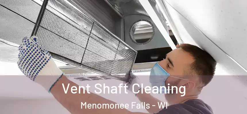  Vent Shaft Cleaning Menomonee Falls - WI